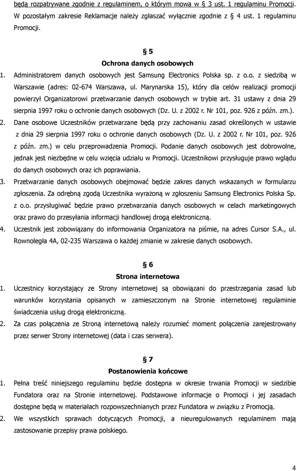 Marynarska 15), który dla celów realizacji promocji powierzył Organizatorowi przetwarzanie danych osobowych w trybie art. 31 ustawy z dnia 29 sierpnia 1997 roku o ochronie danych osobowych (Dz. U.