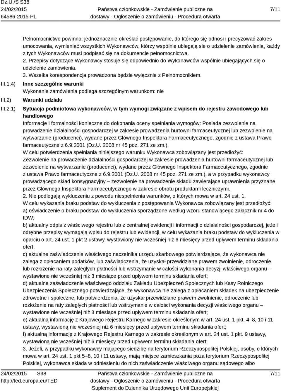 1) Pełnomocnictwo powinno: jednoznacznie określać postępowanie, do którego się odnosi i precyzować zakres umocowania, wymieniać wszystkich Wykonawców, którzy wspólnie ubiegają się o udzielenie