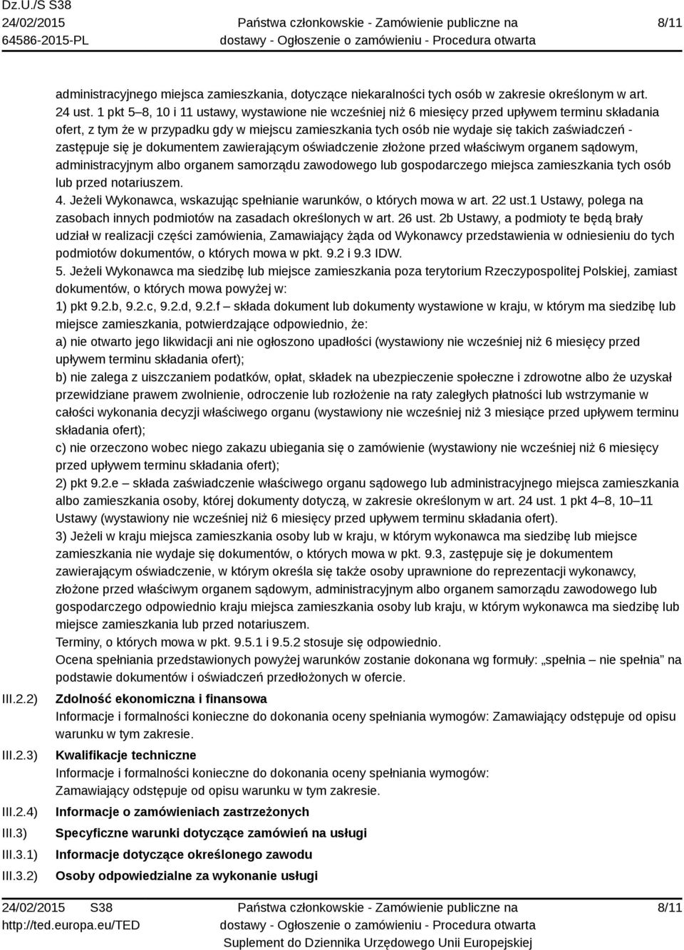 zastępuje się je dokumentem zawierającym oświadczenie złożone przed właściwym organem sądowym, administracyjnym albo organem samorządu zawodowego lub gospodarczego miejsca zamieszkania tych osób lub