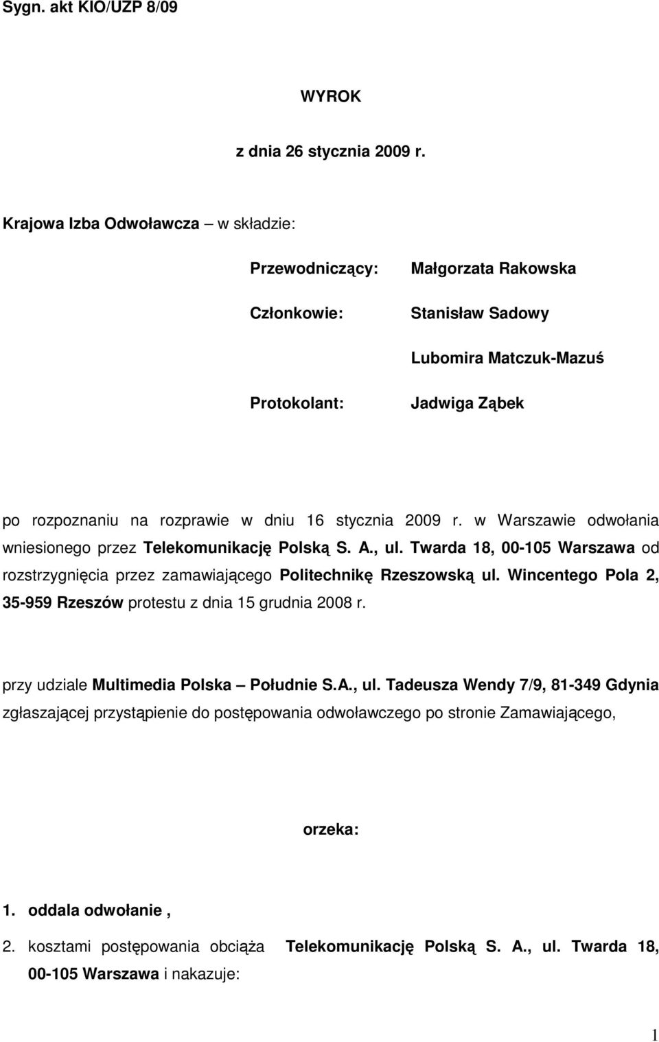 2009 r. w Warszawie odwołania wniesionego przez Telekomunikację Polską S. A., ul. Twarda 18, 00-105 Warszawa od rozstrzygnięcia przez zamawiającego Politechnikę Rzeszowską ul.