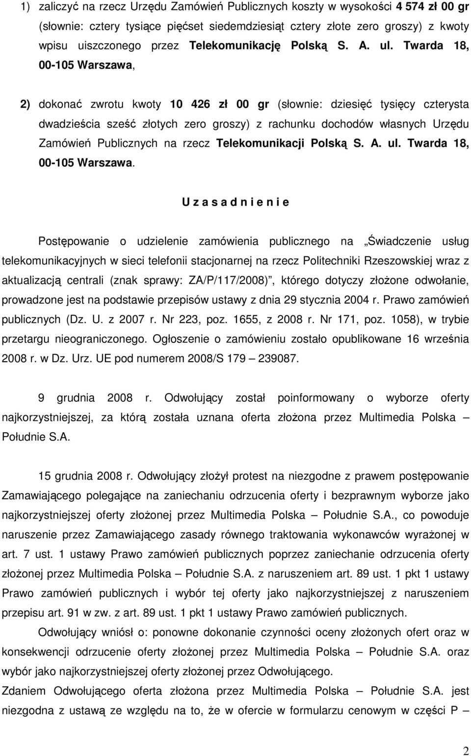 Twarda 18, 00-105 Warszawa, 2) dokonać zwrotu kwoty 10 426 zł 00 gr (słownie: dziesięć tysięcy czterysta dwadzieścia sześć złotych zero groszy) z rachunku dochodów własnych Urzędu Zamówień