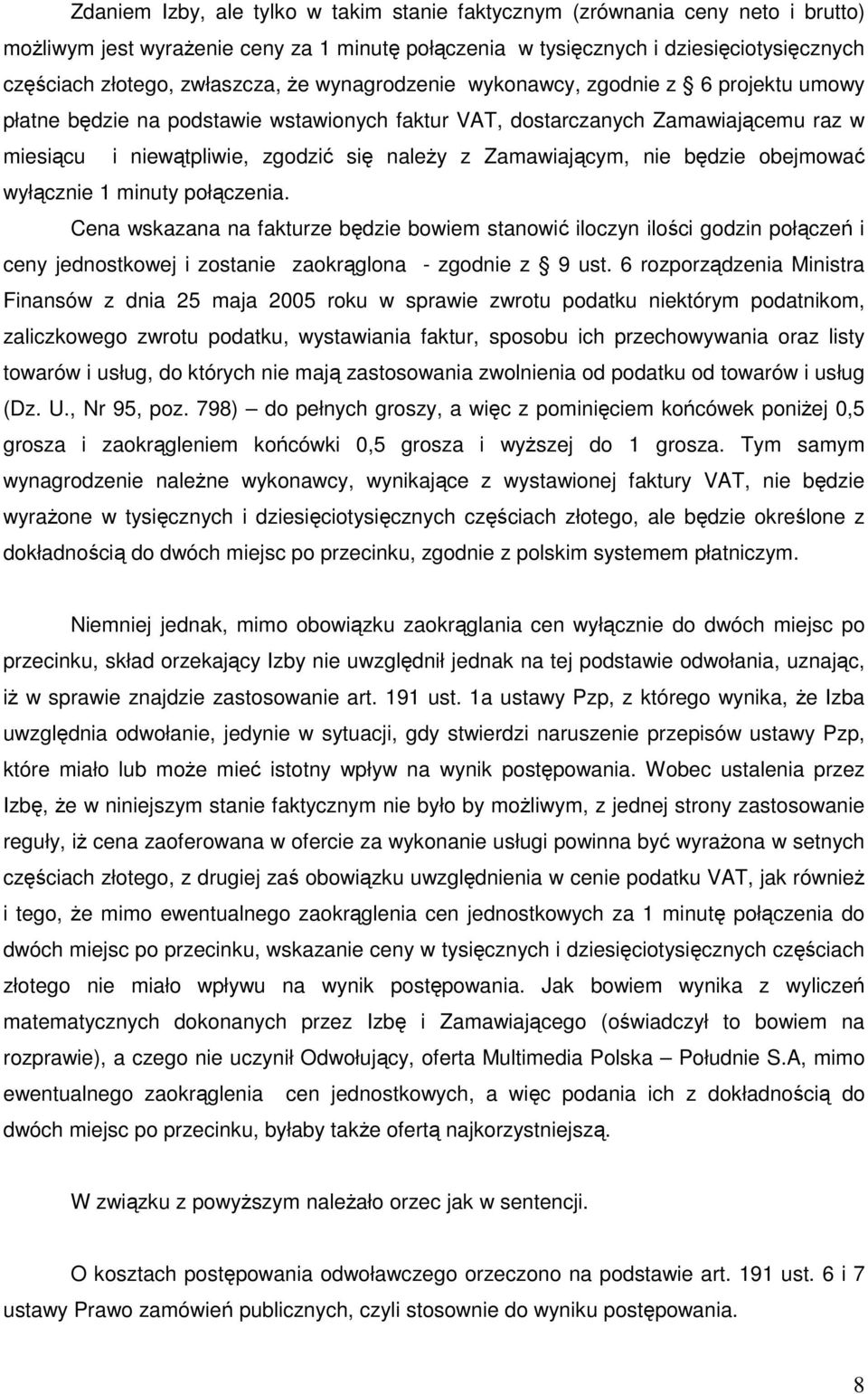 Zamawiającym, nie będzie obejmować wyłącznie 1 minuty połączenia.