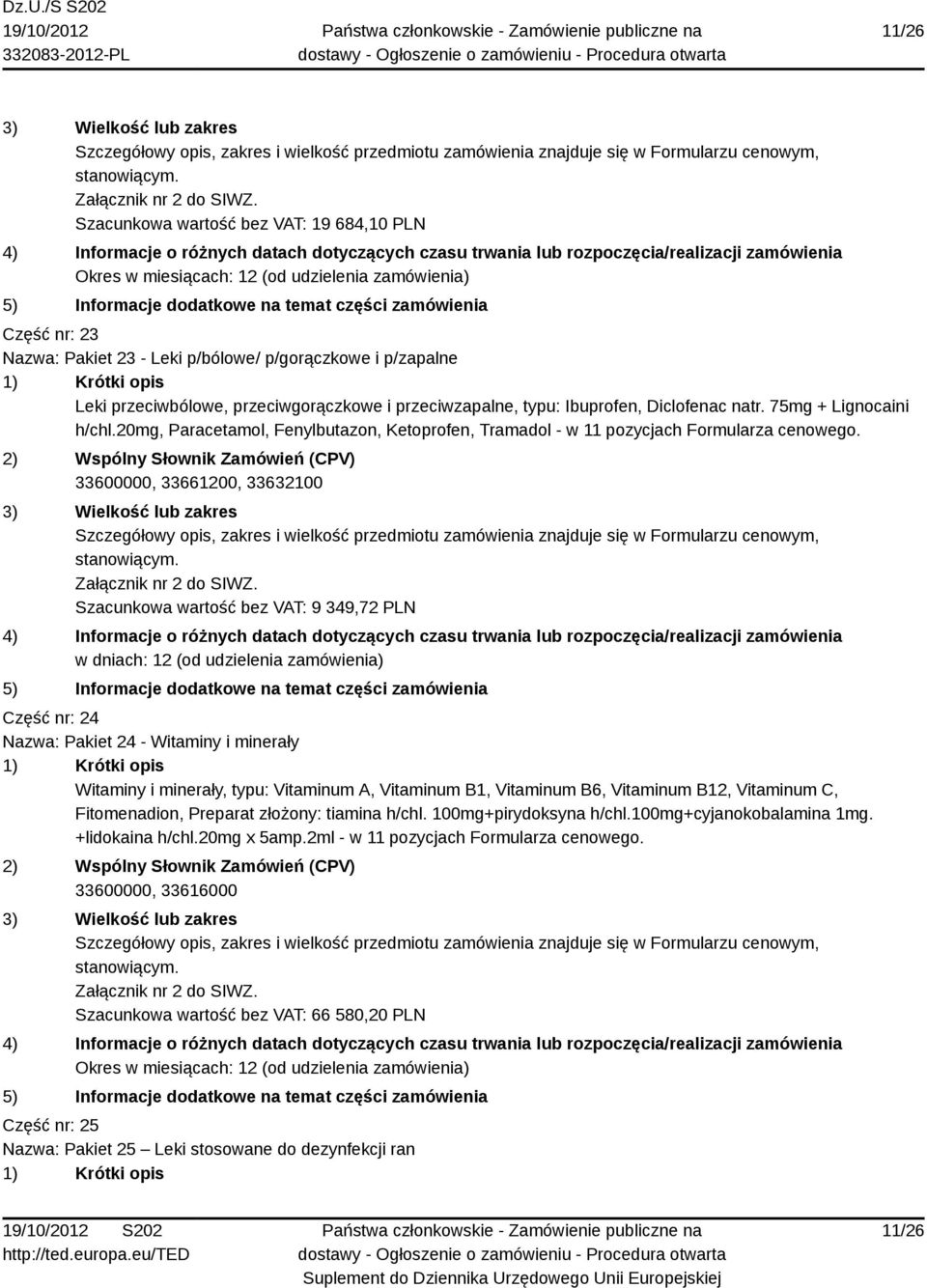 33600000, 33661200, 33632100 Szacunkowa wartość bez VAT: 9 349,72 PLN w dniach: 12 (od udzielenia zamówienia) Część nr: 24 Nazwa: Pakiet 24 - Witaminy i minerały Witaminy i minerały, typu: Vitaminum