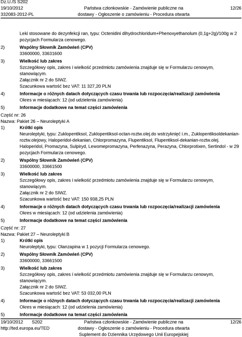, Zuklopentiksoldekanianroztw.olejowy, Haloperidol-dekanian, Chlorpromazyna, Flupentiksol, Flupentiksol-dekanian-roztw.olej. Haloperidol, Promazyna, Sulpiryd, Lewomepromazyna, Perfenazyna, Perazyna, Chlorprotixen, Sertindol - w 29 pozycjach Formularza cenowego.