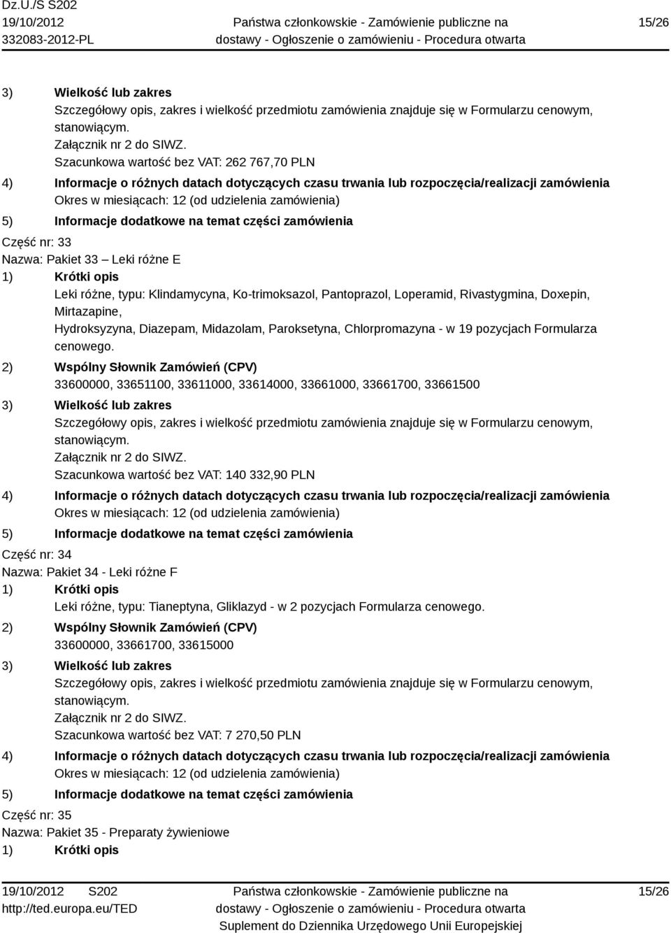 33600000, 33651100, 33611000, 33614000, 33661000, 33661700, 33661500 Szacunkowa wartość bez VAT: 140 332,90 PLN Część nr: 34 Nazwa: Pakiet 34 - Leki różne F Leki