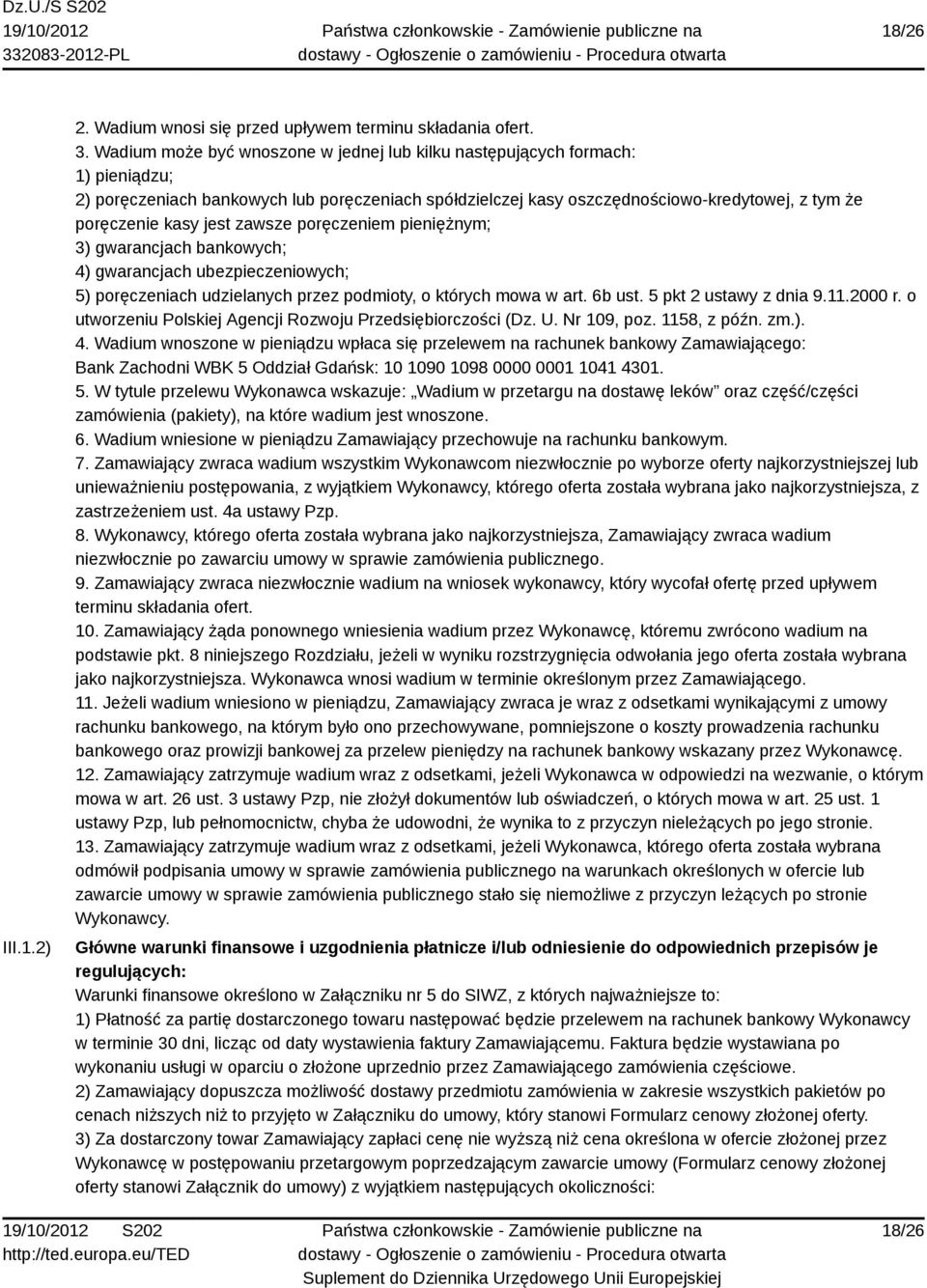 jest zawsze poręczeniem pieniężnym; 3) gwarancjach bankowych; 4) gwarancjach ubezpieczeniowych; 5) poręczeniach udzielanych przez podmioty, o których mowa w art. 6b ust. 5 pkt 2 ustawy z dnia 9.11.