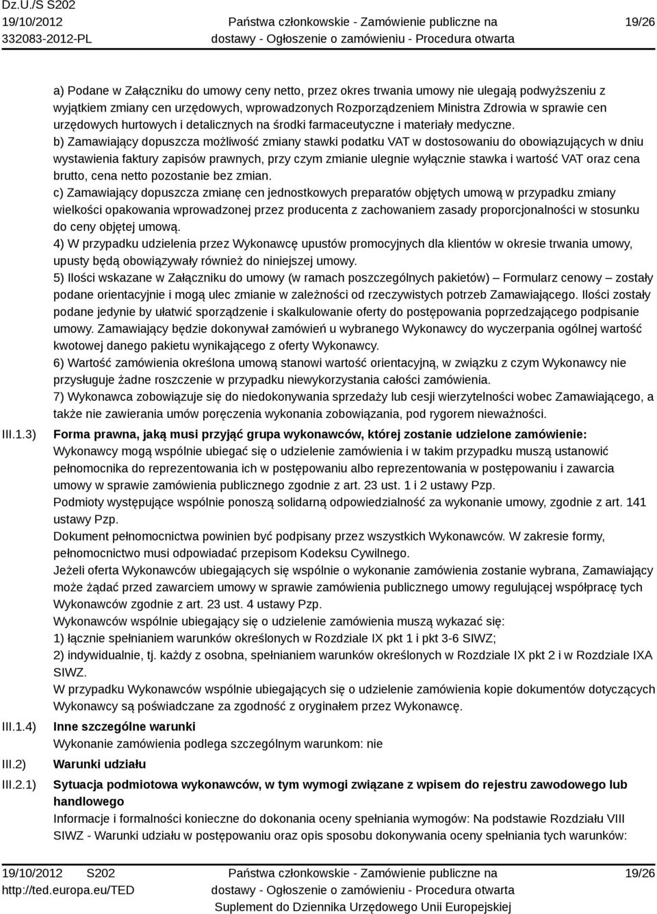 b) Zamawiający dopuszcza możliwość zmiany stawki podatku VAT w dostosowaniu do obowiązujących w dniu wystawienia faktury zapisów prawnych, przy czym zmianie ulegnie wyłącznie stawka i wartość VAT