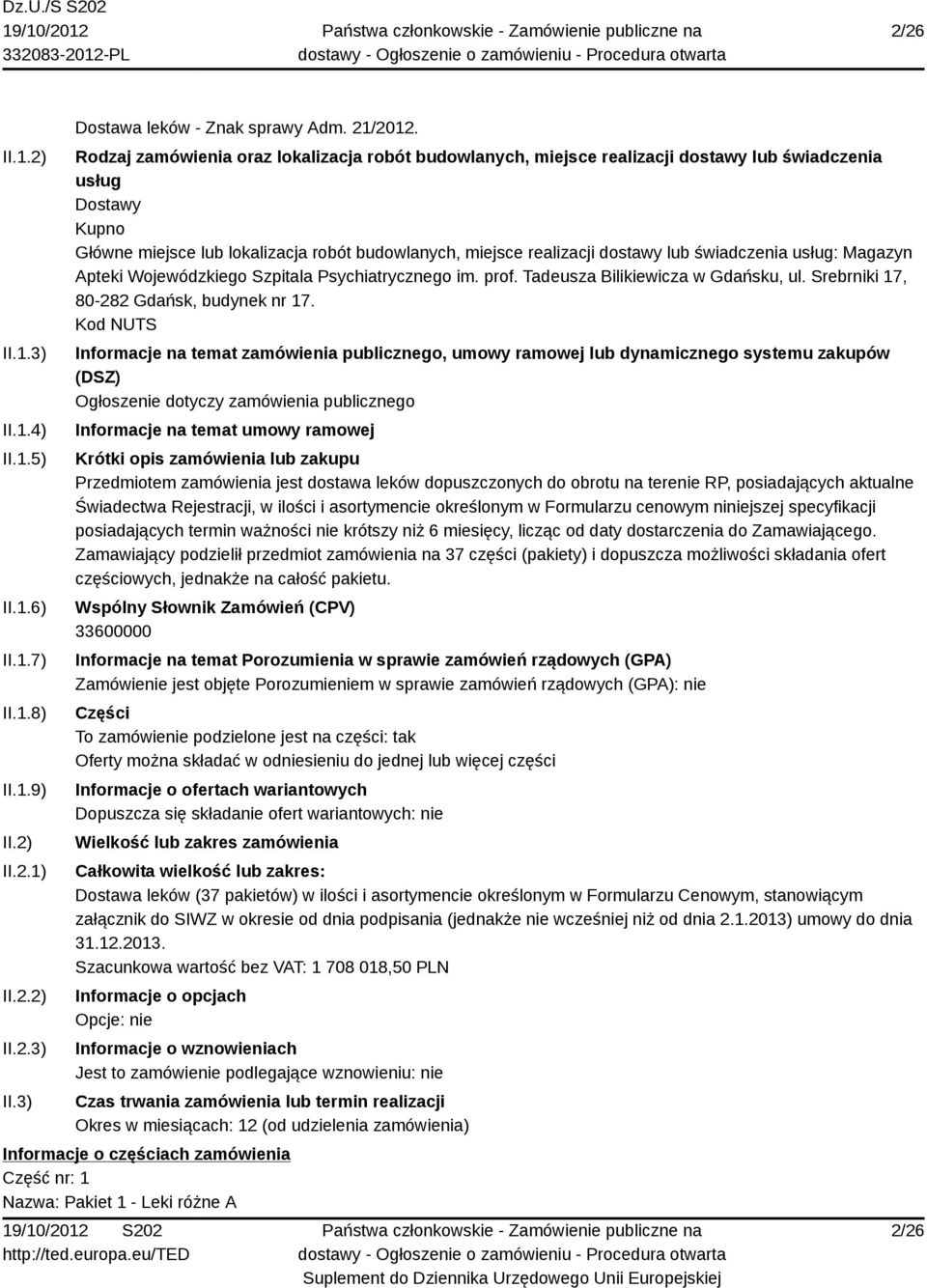 świadczenia usług: Magazyn Apteki Wojewódzkiego Szpitala Psychiatrycznego im. prof. Tadeusza Bilikiewicza w Gdańsku, ul. Srebrniki 17, 80-282 Gdańsk, budynek nr 17.