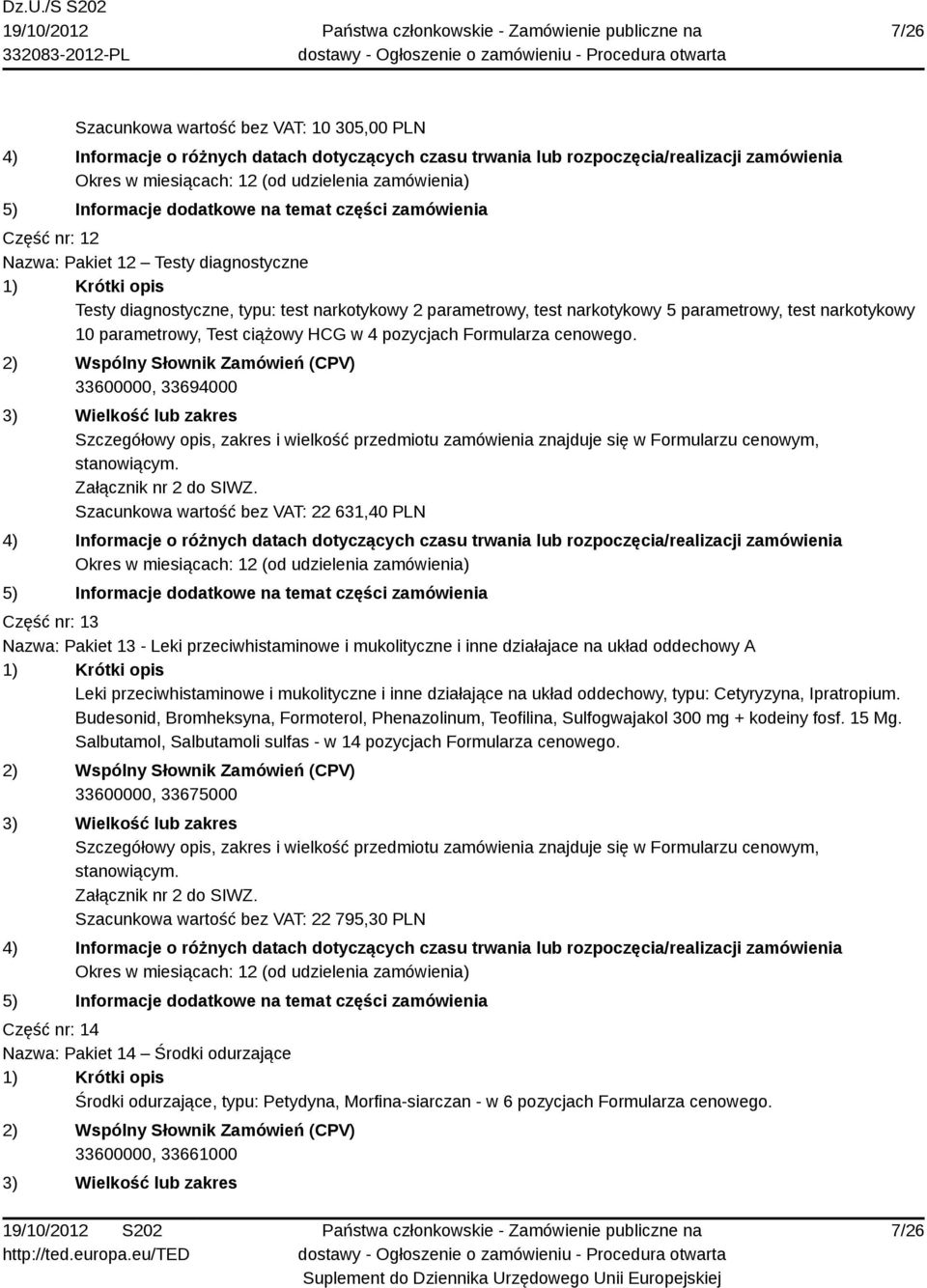 33600000, 33694000 Szacunkowa wartość bez VAT: 22 631,40 PLN Część nr: 13 Nazwa: Pakiet 13 - Leki przeciwhistaminowe i mukolityczne i inne działajace na układ oddechowy A Leki przeciwhistaminowe i