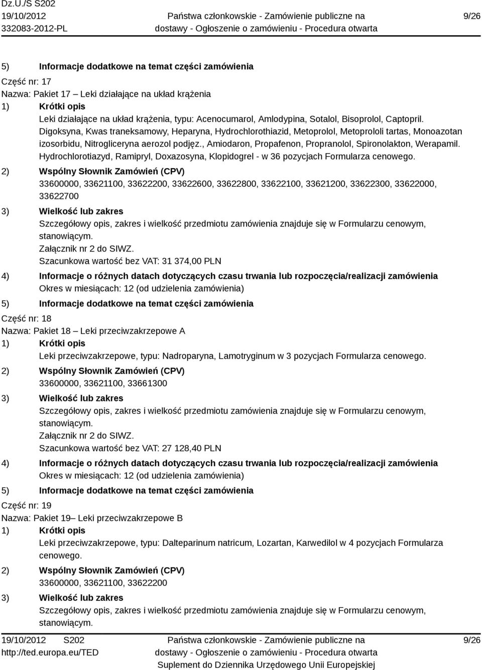 , Amiodaron, Propafenon, Propranolol, Spironolakton, Werapamil. Hydrochlorotiazyd, Ramipryl, Doxazosyna, Klopidogrel - w 36 pozycjach Formularza cenowego.