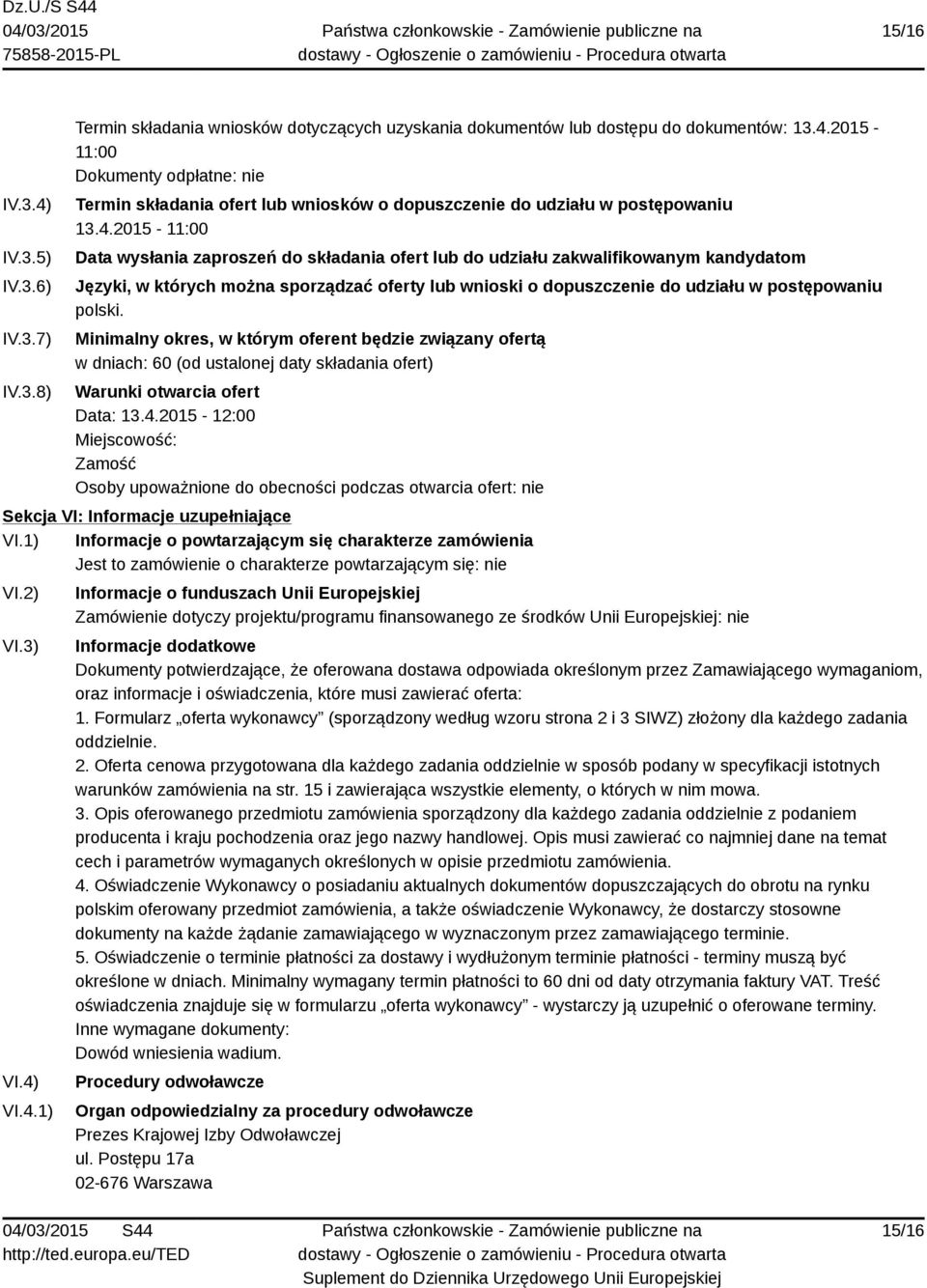 polski. Minimalny okres, w którym oferent będzie związany ofertą w dniach: 60 (od ustalonej daty składania ofert) Warunki otwarcia ofert Data: 13.4.