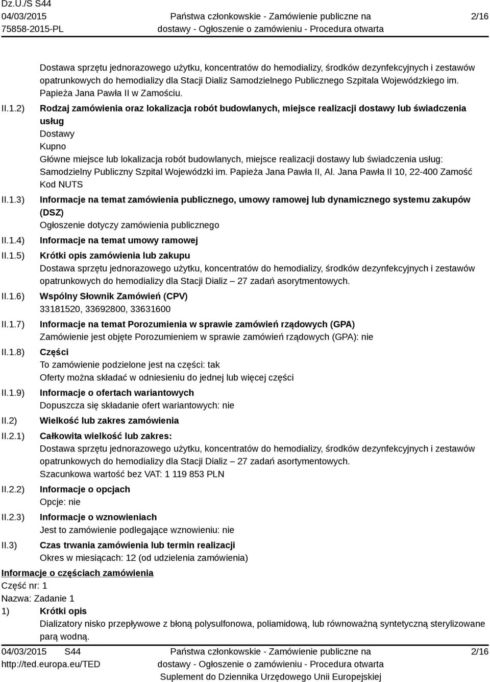 3) Dostawa sprzętu jednorazowego użytku, koncentratów do hemodializy, środków dezynfekcyjnych i zestawów opatrunkowych do hemodializy dla Stacji Dializ Samodzielnego Publicznego Szpitala