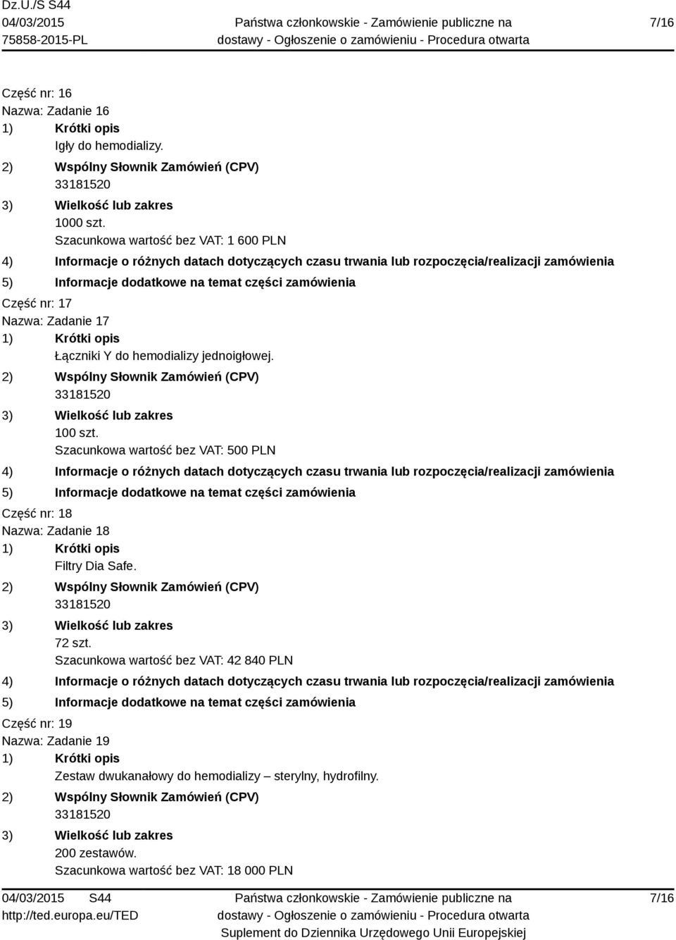 100 szt. Szacunkowa wartość bez VAT: 500 PLN Część nr: 18 Nazwa: Zadanie 18 Filtry Dia Safe. 72 szt.
