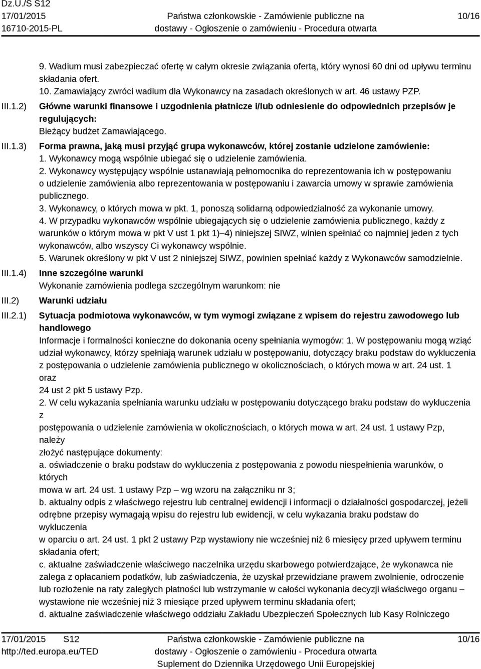 Główne warunki finansowe i uzgodnienia płatnicze i/lub odniesienie do odpowiednich przepisów je regulujących: Bieżący budżet Zamawiającego.