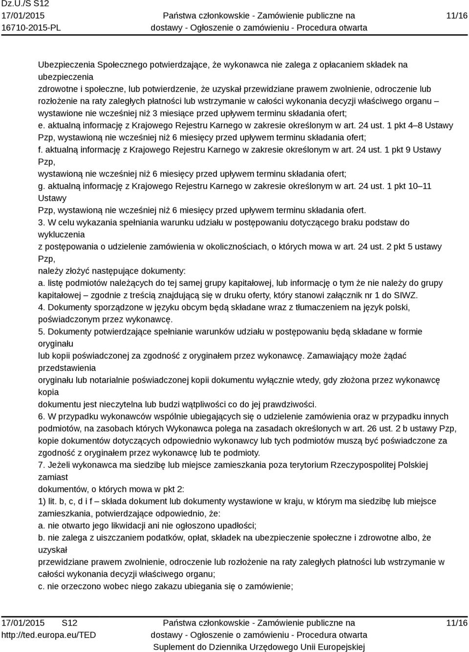aktualną informację z Krajowego Rejestru Karnego w zakresie określonym w art. 24 ust. 1 pkt 4 8 Ustawy Pzp, wystawioną nie wcześniej niż 6 miesięcy przed upływem terminu składania ofert; f.