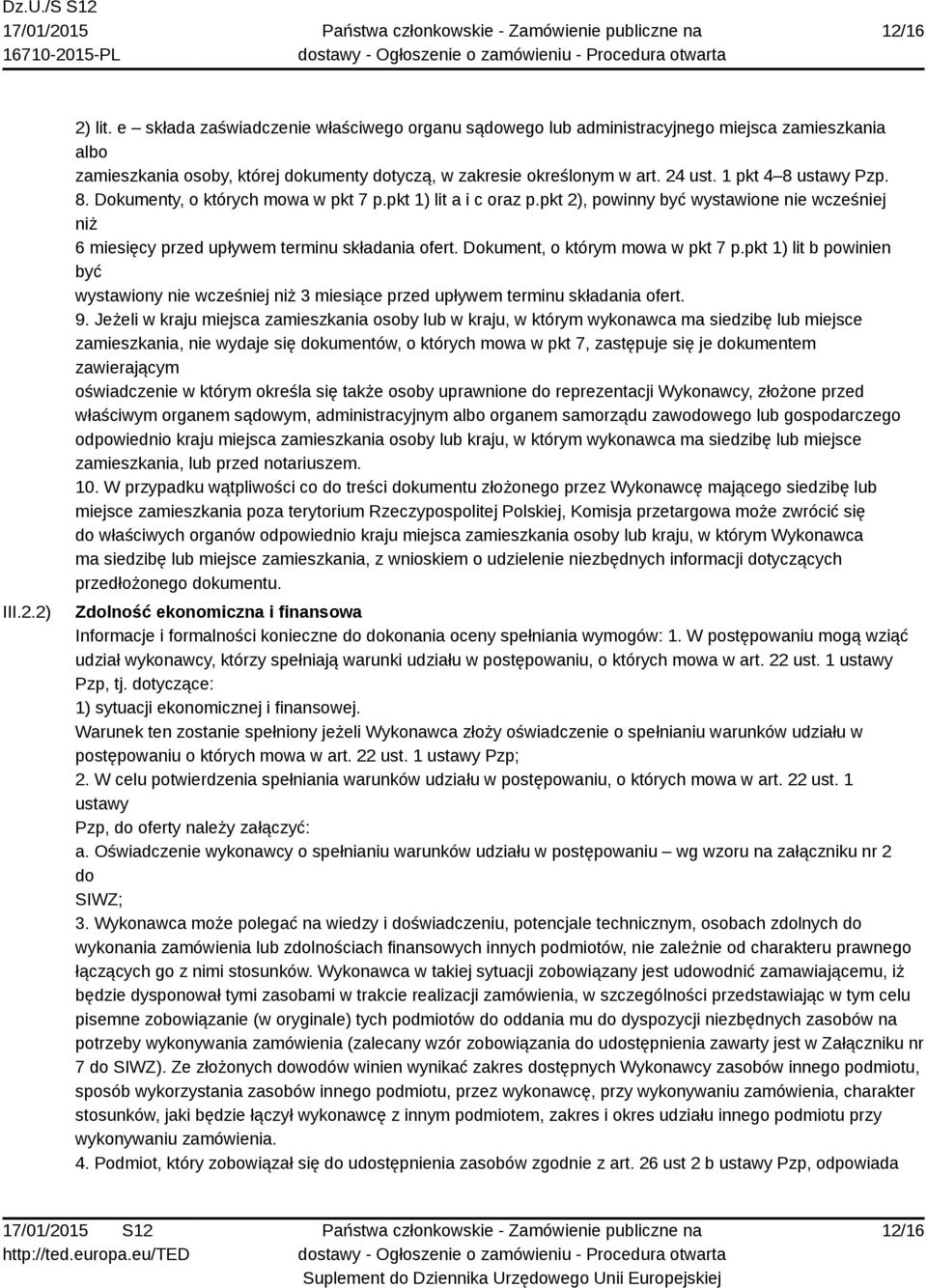 Dokument, o którym mowa w pkt 7 p.pkt 1) lit b powinien być wystawiony nie wcześniej niż 3 miesiące przed upływem terminu składania ofert. 9.