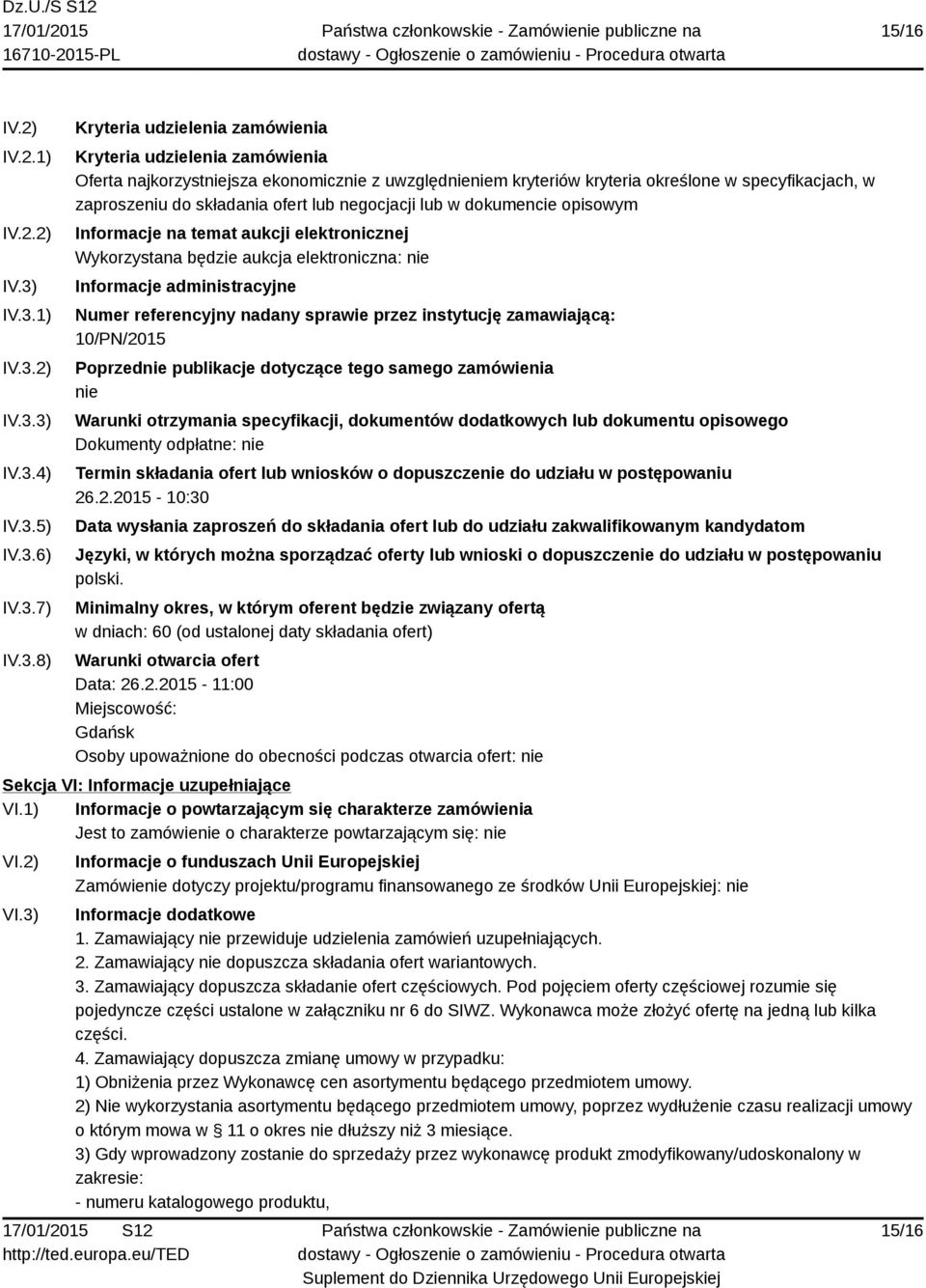 określone w specyfikacjach, w zaproszeniu do składania ofert lub negocjacji lub w dokumencie opisowym Informacje na temat aukcji elektronicznej Wykorzystana będzie aukcja elektroniczna: nie