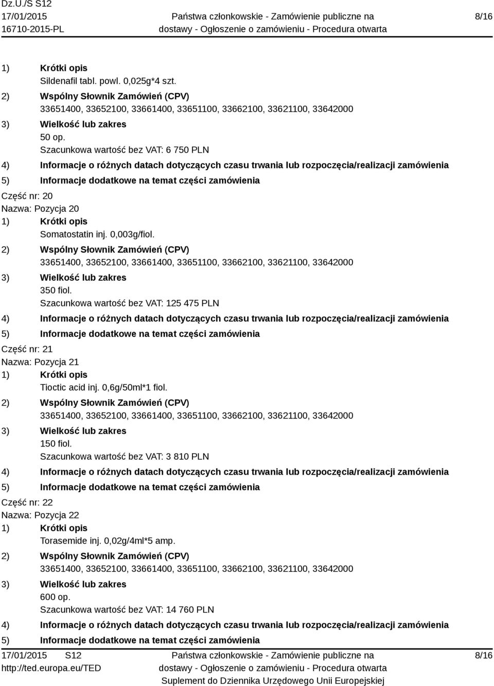 350 fiol. Szacunkowa wartość bez VAT: 125 475 PLN Część nr: 21 Nazwa: Pozycja 21 Tioctic acid inj.