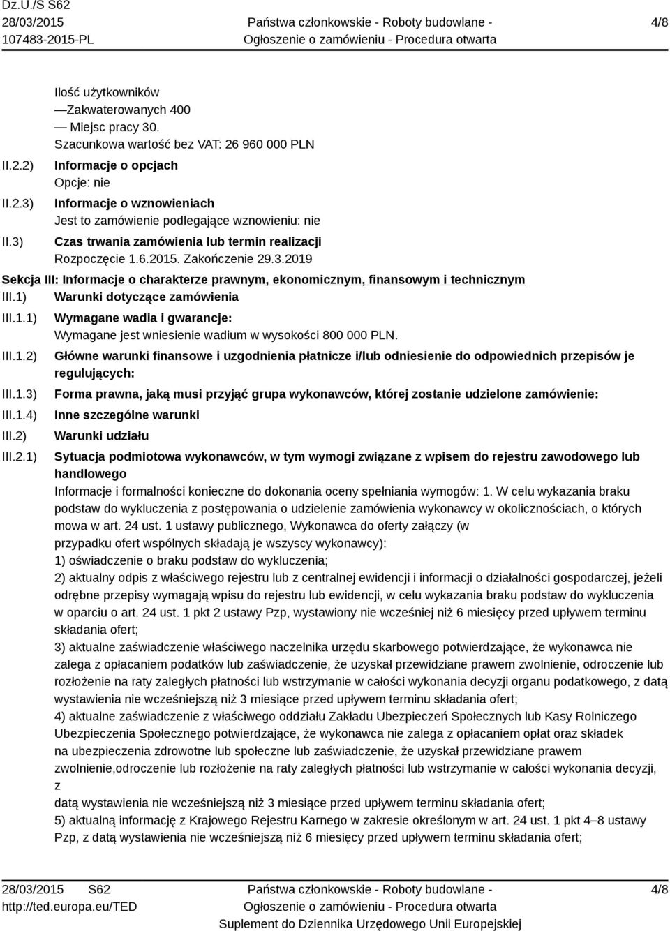 Rozpoczęcie 1.6.2015. Zakończenie 29.3.2019 Sekcja III: Informacje o charakterze prawnym, ekonomicznym, finansowym i technicznym III.1) Warunki dotyczące zamówienia III.1.1) III.1.2) III.1.3) III.1.4) III.
