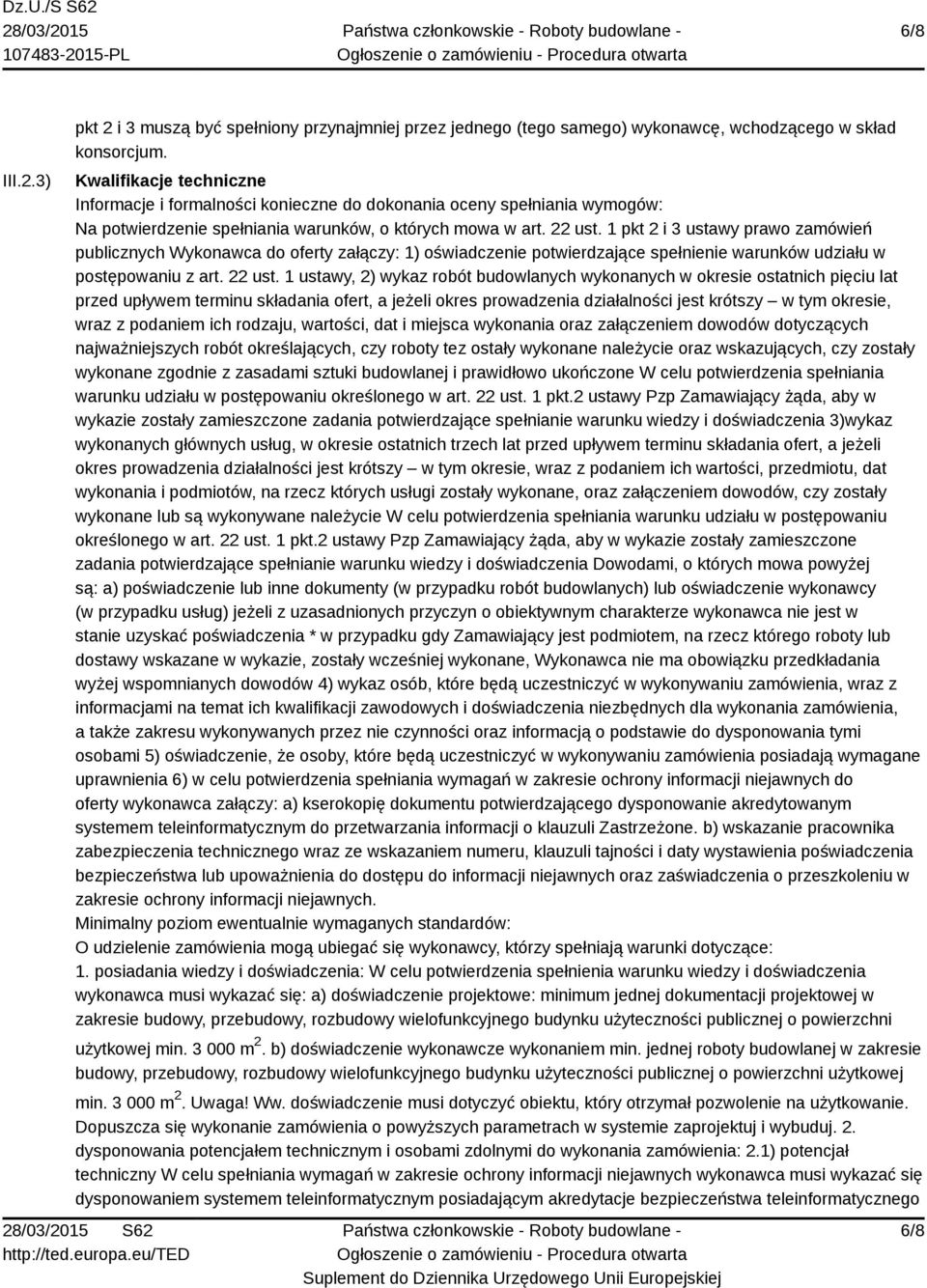 1 pkt 2 i 3 ustawy prawo zamówień publicznych Wykonawca do oferty załączy: 1) oświadczenie potwierdzające spełnienie warunków udziału w postępowaniu z art. 22 ust.
