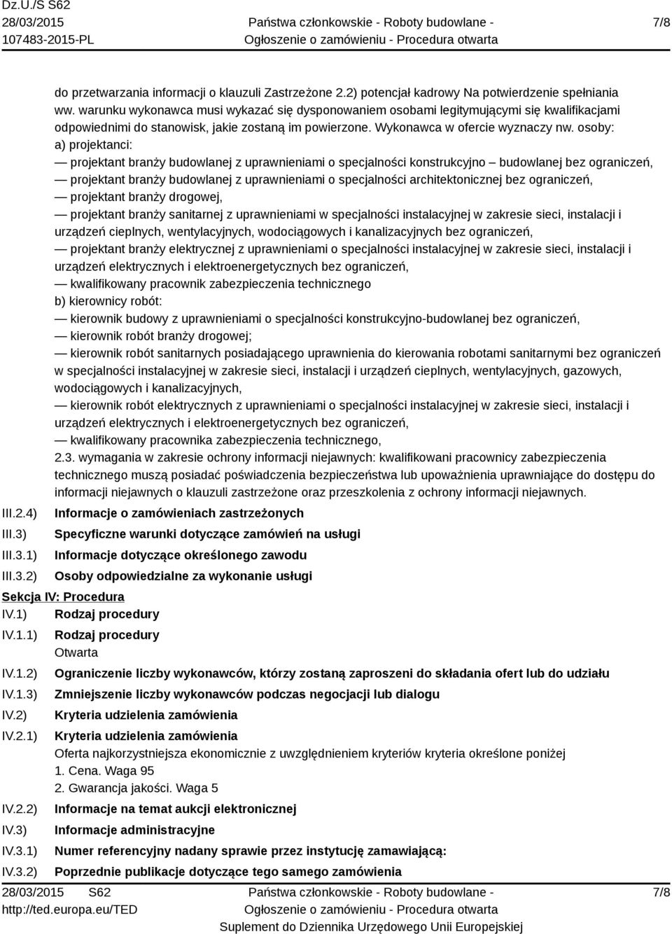 osoby: a) projektanci: projektant branży budowlanej z uprawnieniami o specjalności konstrukcyjno budowlanej bez ograniczeń, projektant branży budowlanej z uprawnieniami o specjalności