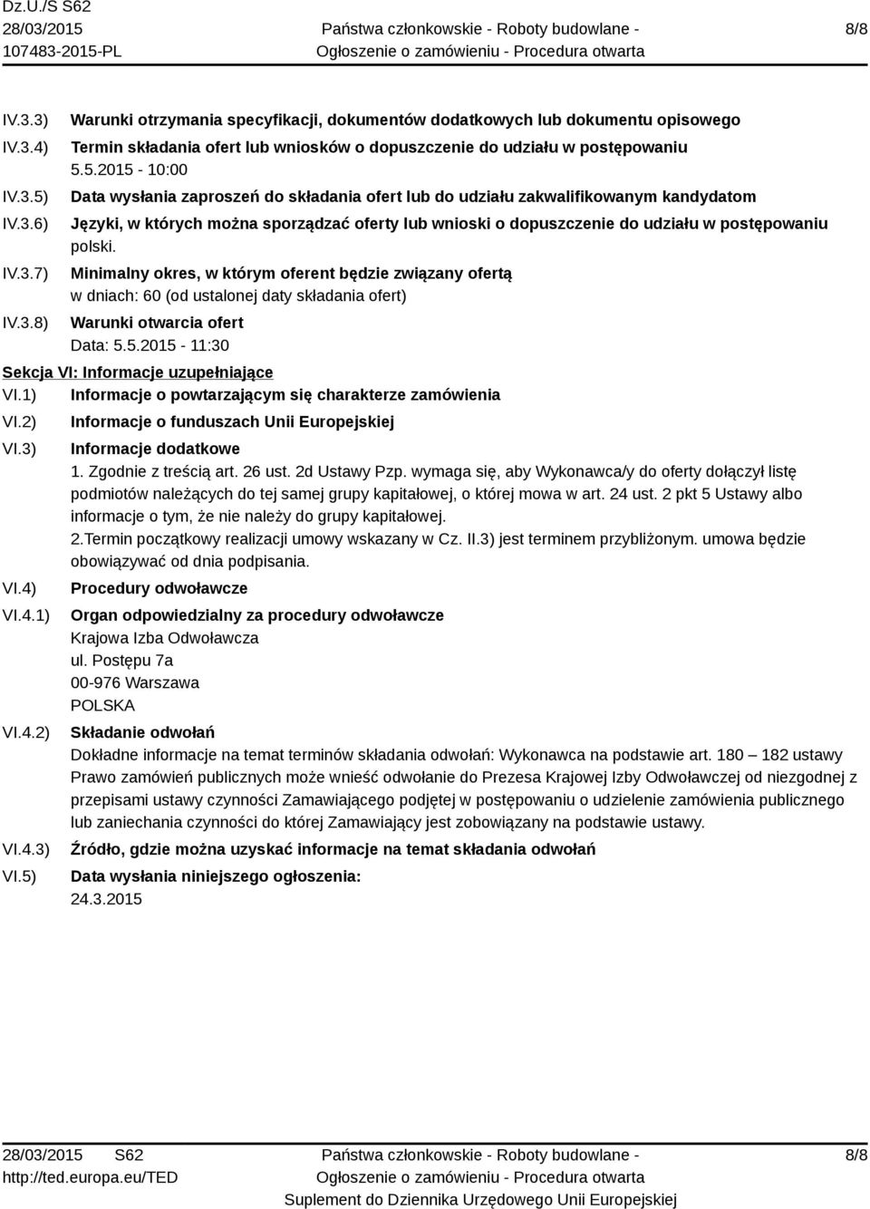 polski. Minimalny okres, w którym oferent będzie związany ofertą w dniach: 60 (od ustalonej daty składania ofert) Warunki otwarcia ofert Data: 5.5.2015-11:30 Sekcja VI: Informacje uzupełniające VI.