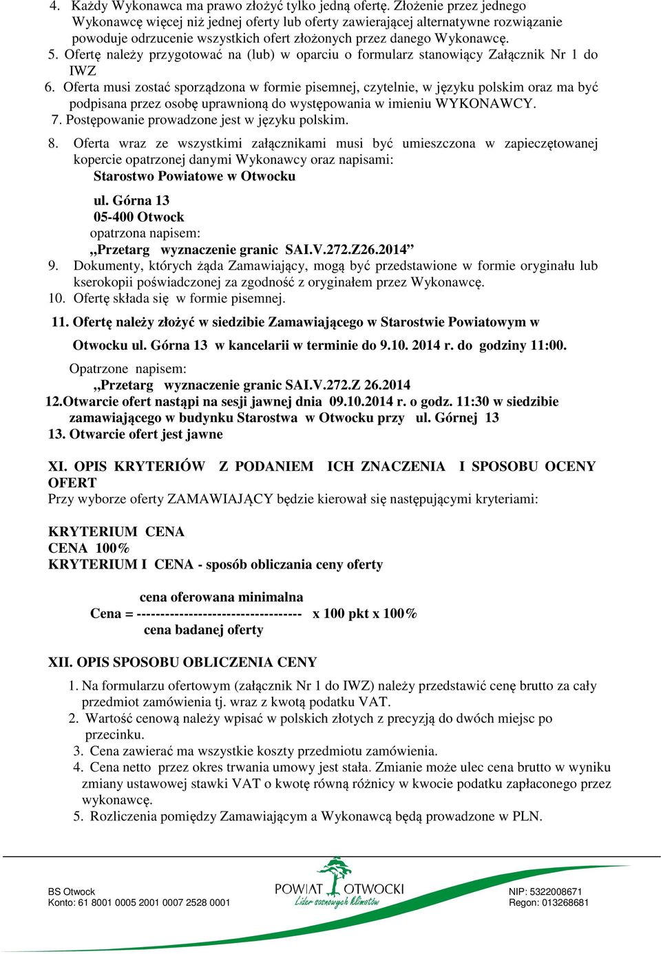 Ofertę należy przygotować na (lub) w oparciu o formularz stanowiący Załącznik Nr 1 do IWZ 6.