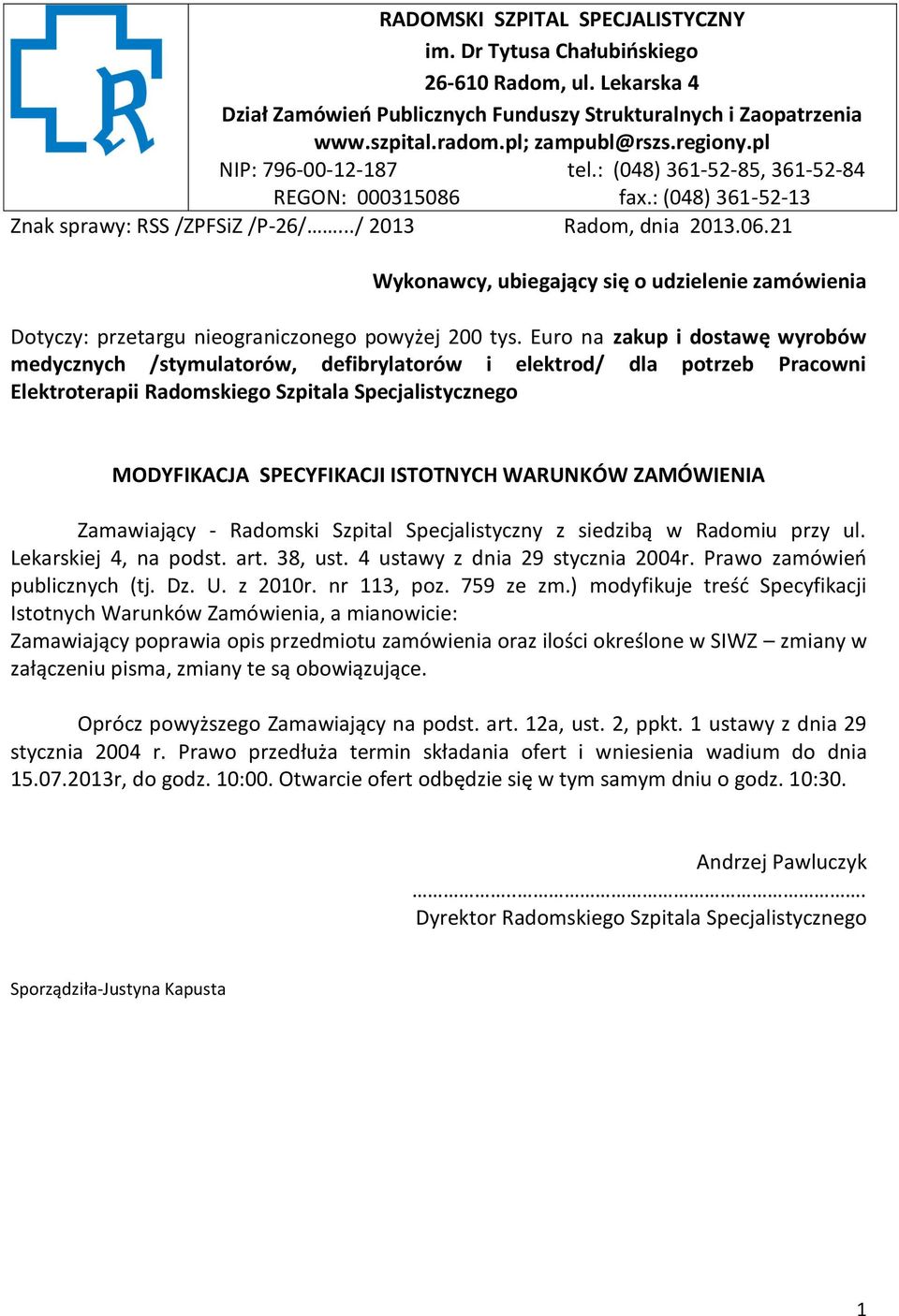 21 Wykonawcy, ubiegający się o udzielenie zamówienia Dotyczy: przetargu nieograniczonego powyżej 200 tys.
