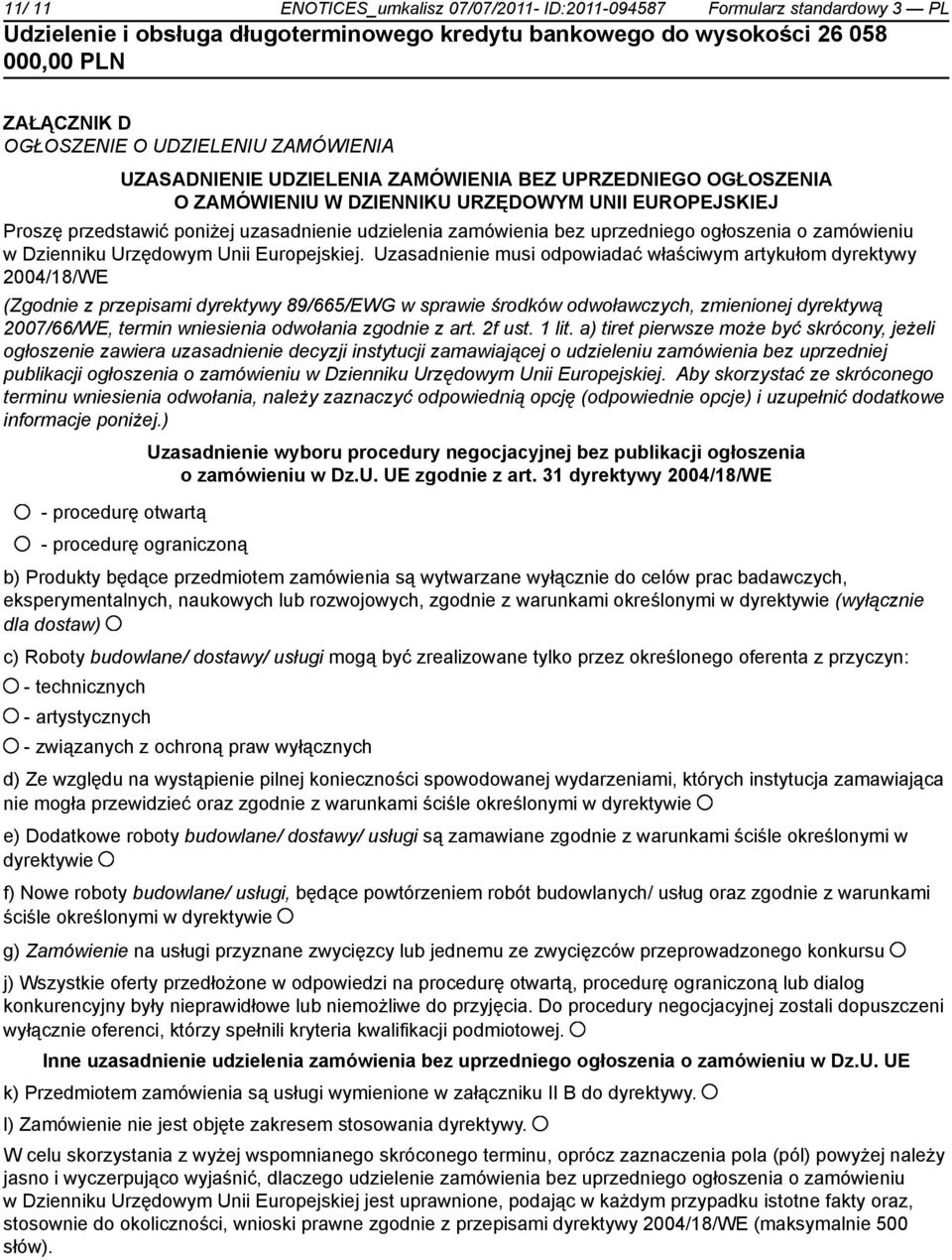 Uzasadnienie musi odpowiadać właściwym artykułom dyrektywy 2004/18/WE (Zgodnie z przepisami dyrektywy 89/665/EWG w sprawie środków odwoławczych, zmienionej dyrektywą 2007/66/WE, termin wniesienia