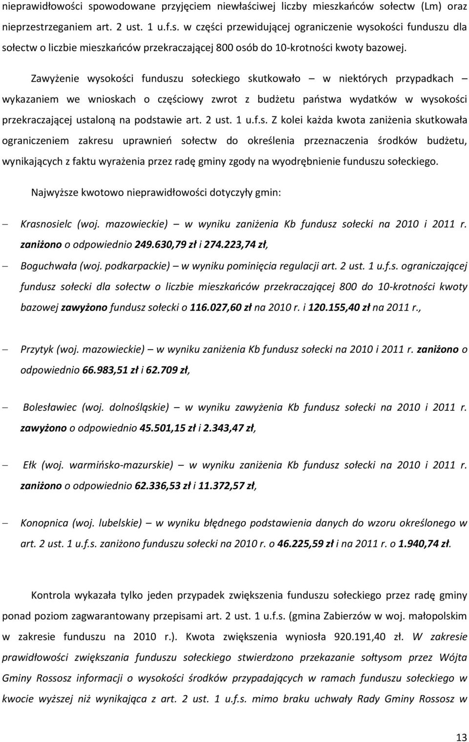 2 ust. 1 u.f.s. Z kolei każda kwota zaniżenia skutkowała ograniczeniem zakresu uprawnień sołectw do określenia przeznaczenia środków budżetu, wynikających z faktu wyrażenia przez radę gminy zgody na