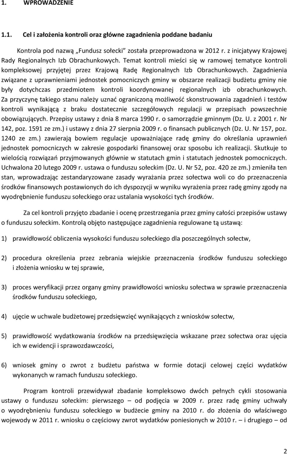 Zagadnienia związane z uprawnieniami jednostek pomocniczych gminy w obszarze realizacji budżetu gminy nie były dotychczas przedmiotem kontroli koordynowanej regionalnych izb obrachunkowych.