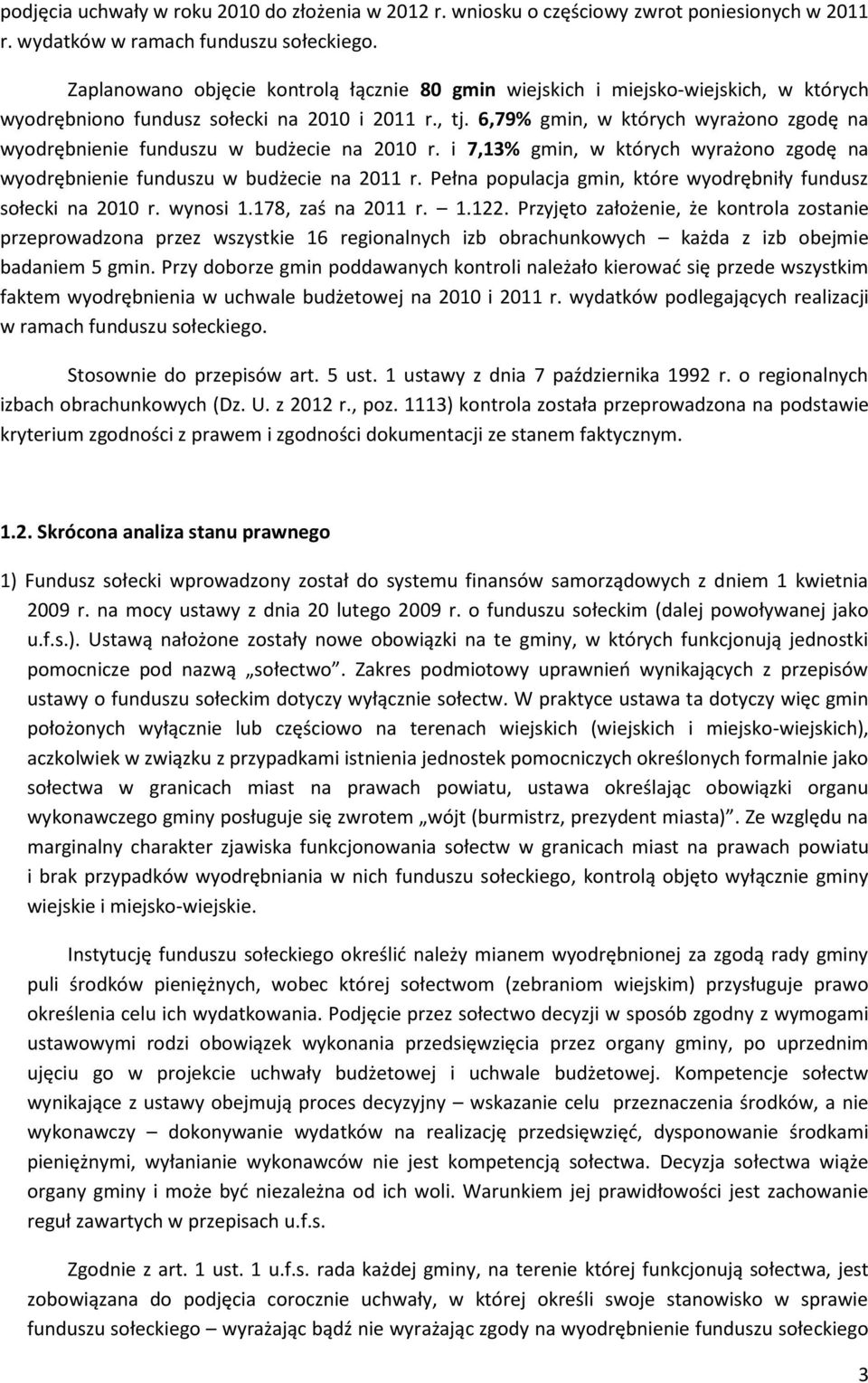 6,79% gmin, w których wyrażono zgodę na wyodrębnienie funduszu w budżecie na 2010 r. i 7,13% gmin, w których wyrażono zgodę na wyodrębnienie funduszu w budżecie na 2011 r.