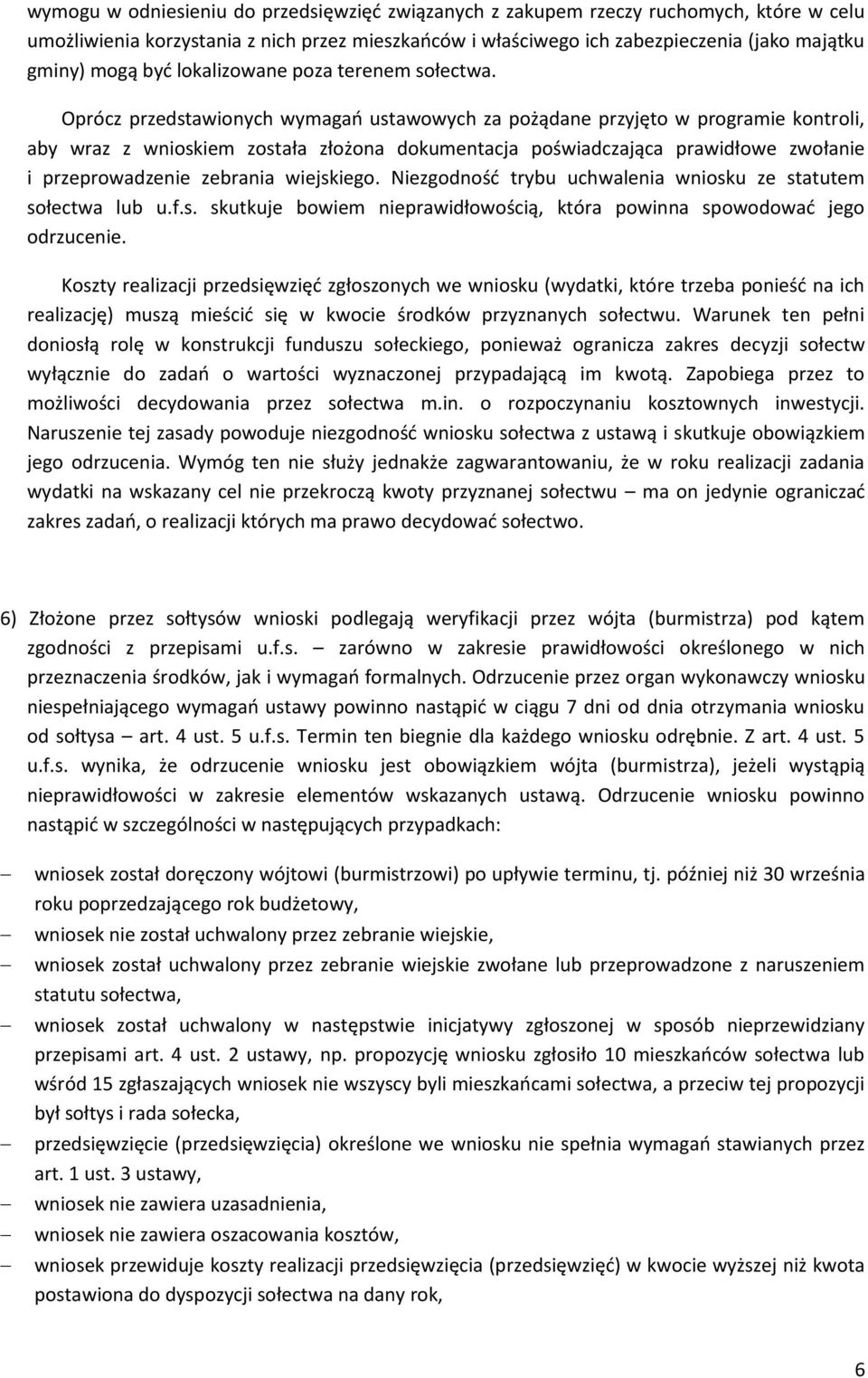 Oprócz przedstawionych wymagań ustawowych za pożądane przyjęto w programie kontroli, aby wraz z wnioskiem została złożona dokumentacja poświadczająca prawidłowe zwołanie i przeprowadzenie zebrania