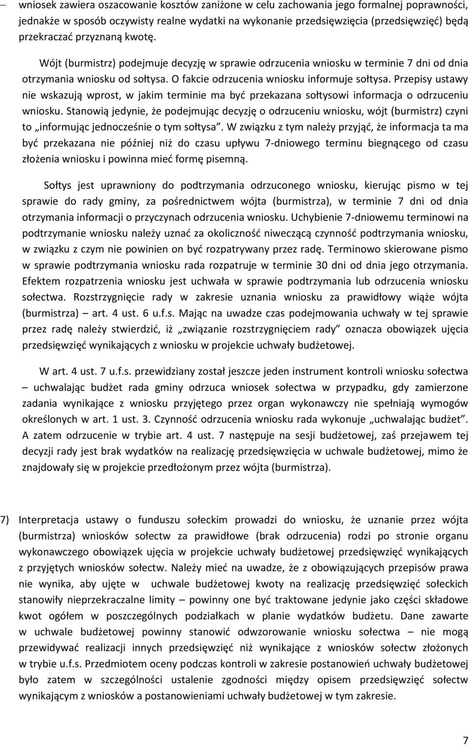 Przepisy ustawy nie wskazują wprost, w jakim terminie ma być przekazana sołtysowi informacja o odrzuceniu wniosku.