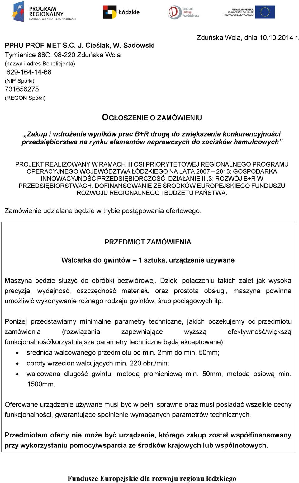 III OSI PRIORYTETOWEJ REGIONALNEGO PROGRAMU OPERACYJNEGO WOJEWÓDZTWA ŁÓDZKIEGO NA LATA 2007 2013: GOSPODARKA INNOWACYJNOŚĆ PRZEDSIĘBIORCZOŚĆ, DZIAŁANIE III.3: ROZWÓJ B+R W PRZEDSIĘBIORSTWACH.