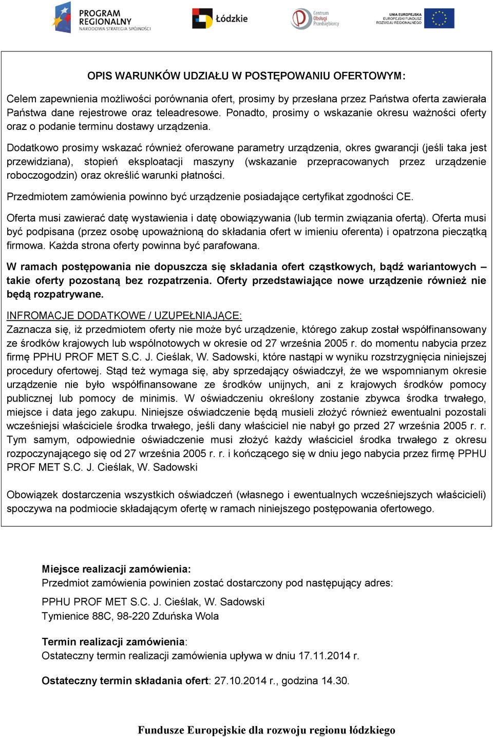 Dodatkowo prosimy wskazać również oferowane parametry urządzenia, okres gwarancji (jeśli taka jest przewidziana), stopień eksploatacji maszyny (wskazanie przepracowanych przez urządzenie