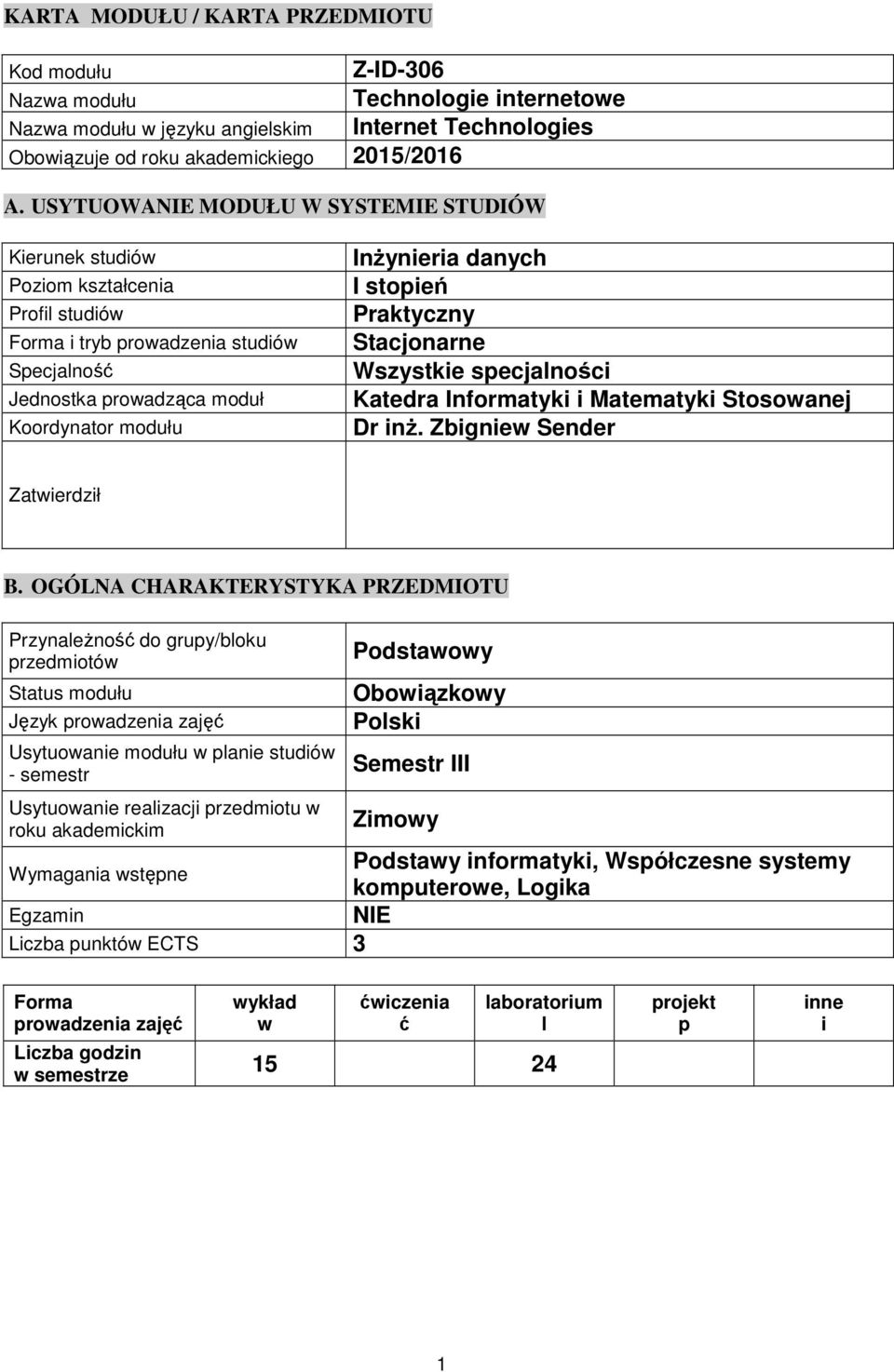 stopień Praktyczny Stacjonarne Wszystkie specjalności Katedra Informatyki i Matematyki Stosowanej Dr inż. Zbigniew Sender Zatwierdził B.