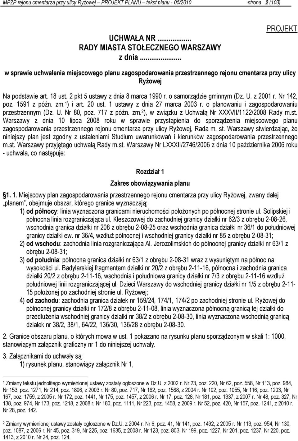 Nr 142, poz. 1591 z późn. zm. 1 ) i art. 20 ust. 1 ustawy z dnia 27 marca 2003 r. o planowaniu i zagospodarowaniu przestrzennym (Dz. U. Nr 80, poz. 717 z późn. zm. 2 ), w związku z Uchwałą Nr XXXVII/1122/2008 Rady m.
