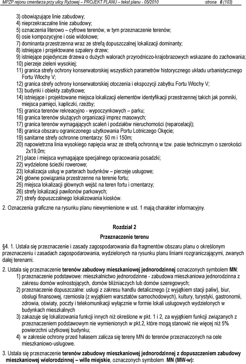 istniejące pojedyncze drzewa o dużych walorach przyrodniczo-krajobrazowych wskazane do zachowania; 10) pierzeje zieleni wysokiej; 11) granica strefy ochrony konserwatorskiej wszystkich parametrów