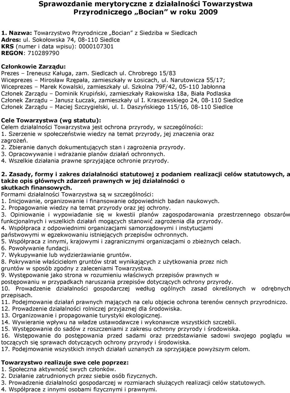 Chrobrego 15/83 Wiceprezes Mirosław Rzępała, zamieszkały w Łosicach, ul. Narutowicza 55/17; Wiceprezes Marek Kowalski, zamieszkały ul.