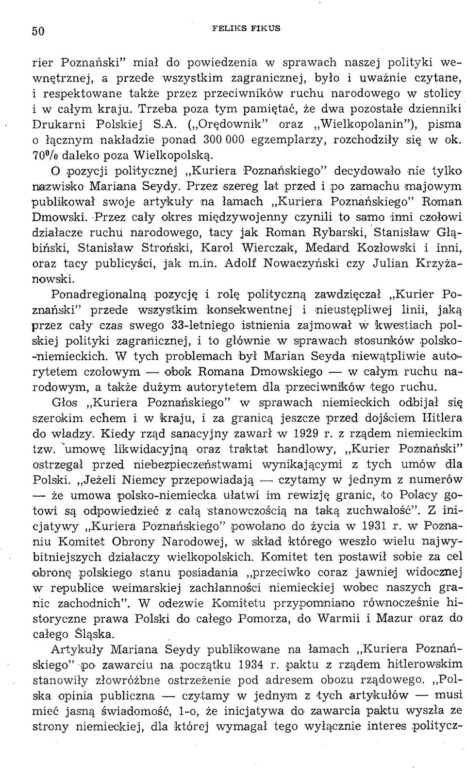 ( Orędownik oraz W ielkopolanin ), pisma o łącznym nakładzie ponad 300 000 egzemplarzy, rozchodziły się w ok. 70% daleko poza Wielkopolską.