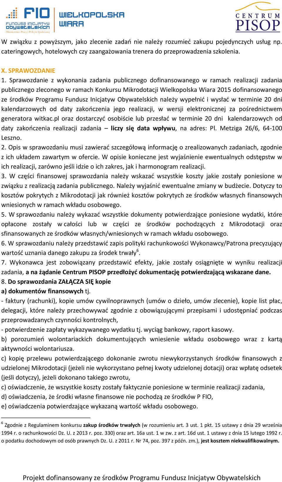 Programu Fundusz Inicjatyw Obywatelskich należy wypełnić i wysłać w terminie 20 dni kalendarzowych od daty zakończenia jego realizacji, w wersji elektronicznej za pośrednictwem generatora witkac.