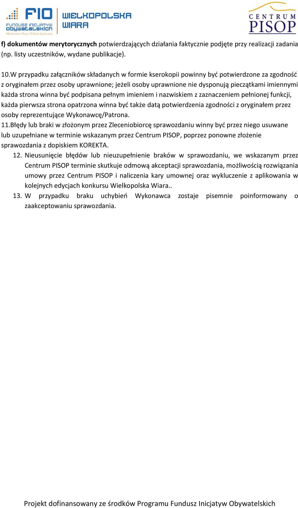 strona winna być podpisana pełnym imieniem i nazwiskiem z zaznaczeniem pełnionej funkcji, każda pierwsza strona opatrzona winna być także datą potwierdzenia zgodności z oryginałem przez osoby