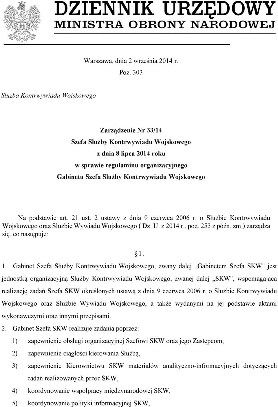 Wojskowego Na podstawie art. 21 ust. 2 ustawy z dnia 9 czerwca 2006 r. o Służbie Kontrwywiadu Wojskowego oraz Służbie Wywiadu Wojskowego ( Dz. U. z 2014 r., poz. 253 z późn. zm.