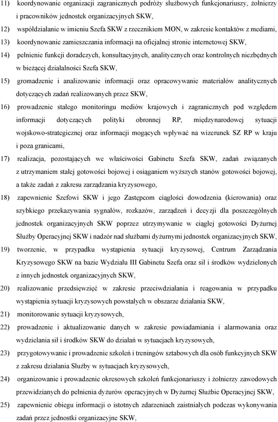 niezbędnych w bieżącej działalności Szefa SKW, 15) gromadzenie i analizowanie informacji oraz opracowywanie materiałów analitycznych dotyczących zadań realizowanych przez SKW, 16) prowadzenie stałego