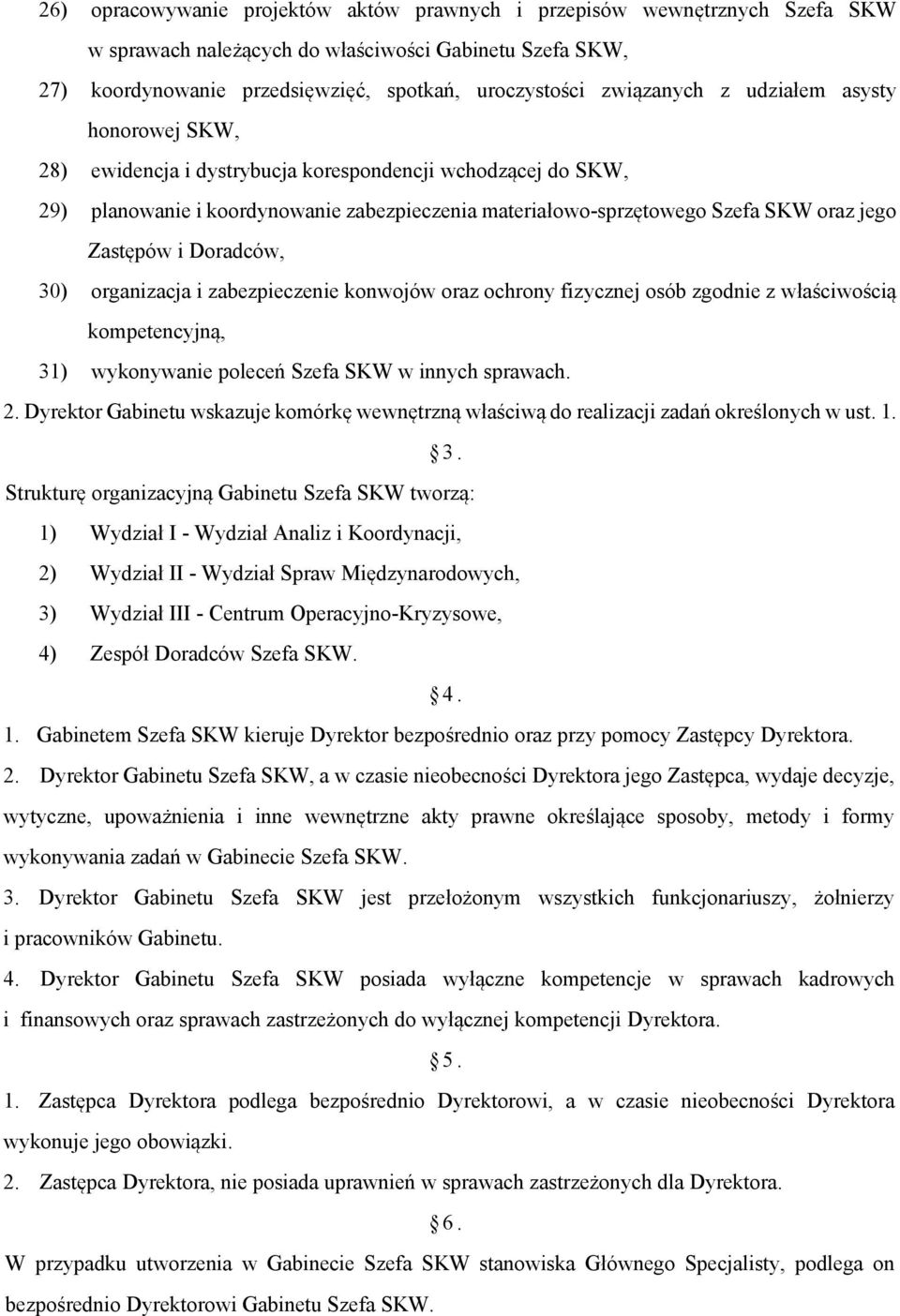 Zastępów i Doradców, 30) organizacja i zabezpieczenie konwojów oraz ochrony fizycznej osób zgodnie z właściwością kompetencyjną, 31) wykonywanie poleceń Szefa SKW w innych sprawach. 2.