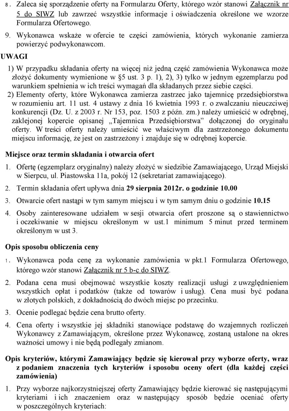 UWAGI 1) W przypadku składania oferty na więcej niż jedną część zamówienia Wykonawca może złożyć dokumenty wymienione w 5 ust. 3 p.