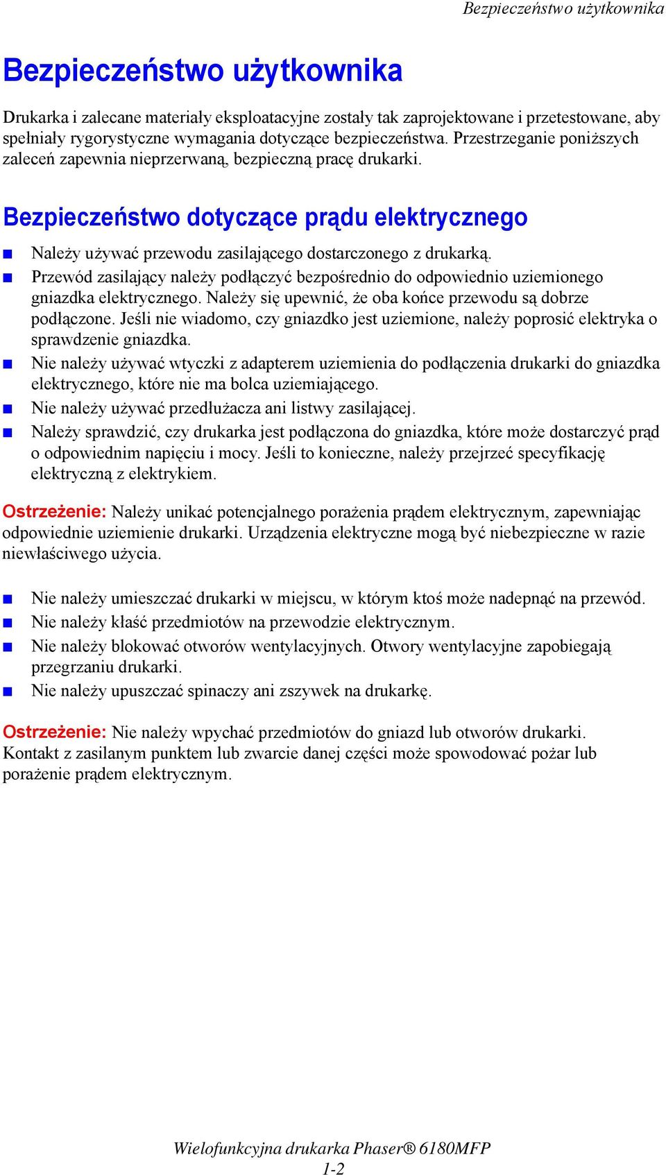 Bezpieczeństwo dotyczące prądu elektrycznego Należy używać przewodu zasilającego dostarczonego z drukarką.