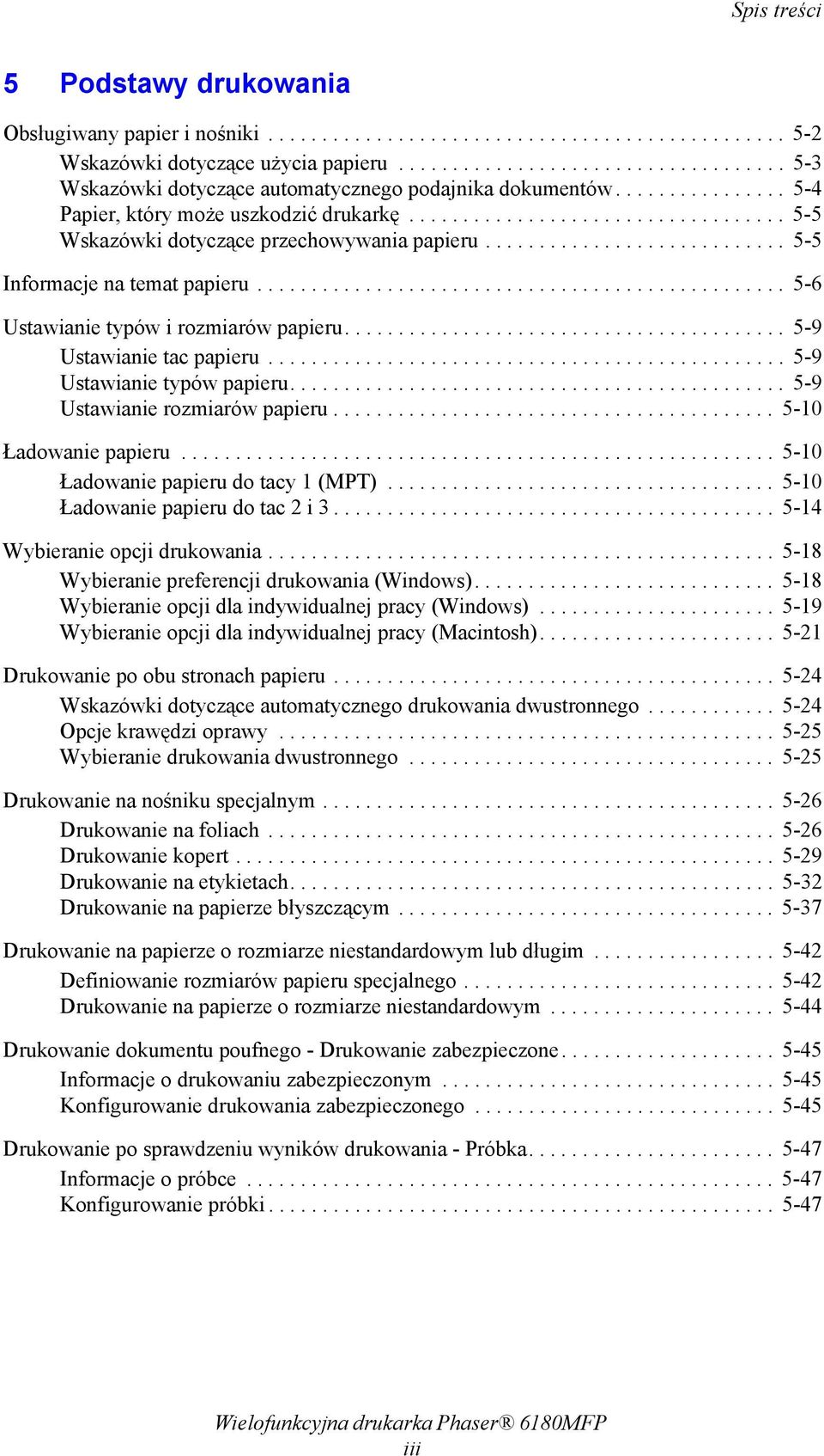.................................. 5-5 Wskazówki dotyczące przechowywania papieru............................ 5-5 Informacje na temat papieru................................................. 5-6 Ustawianie typów i rozmiarów papieru.