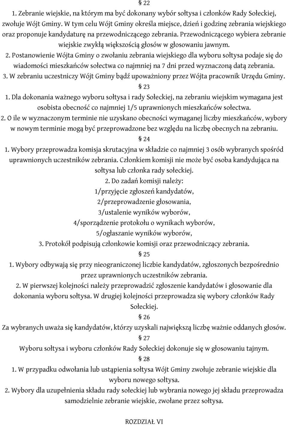 Przewodniczącego wybiera zebranie wiejskie zwykłą większością głosów w głosowaniu jawnym. 2.